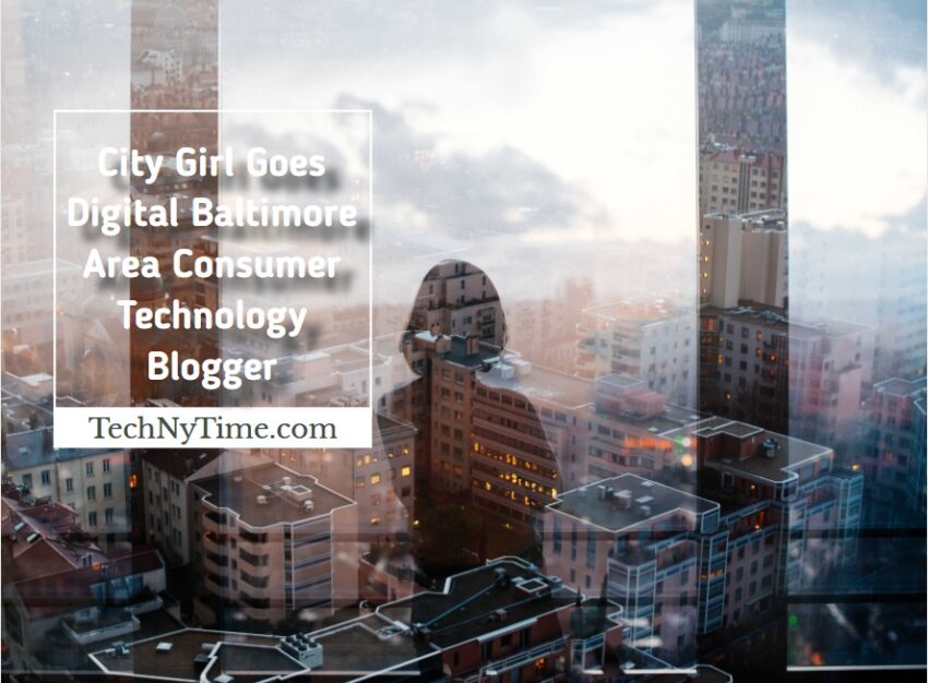 City Girl Goes Digital Baltimore Area Consumer Technology Blogger