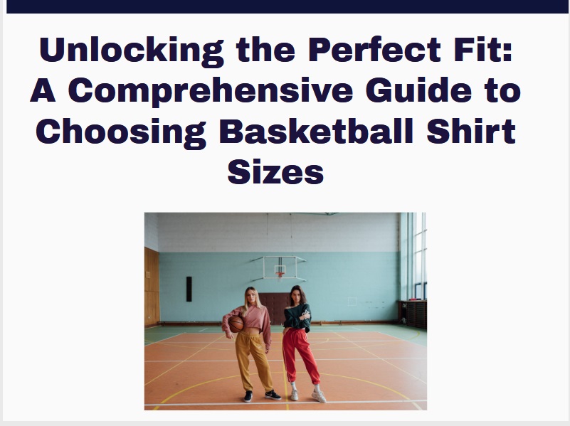 Unlocking the Perfect Fit A Comprehensive Guide to Choosing Basketball Shirt Sizes