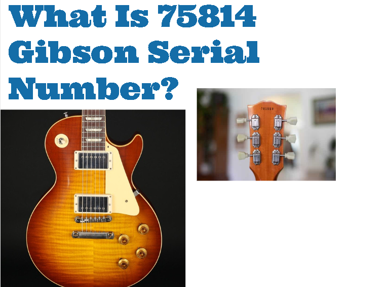 75814 Gibson Serial Number