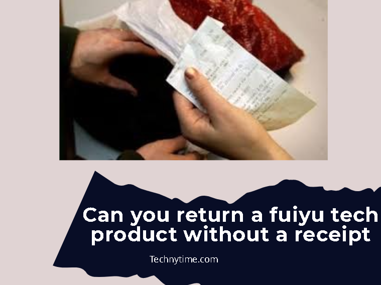 Can You Return a Fuiyu Tech Product without a Receipt