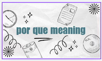 por que meaning