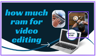 how much ram for video editing