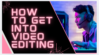 How to get into video editing