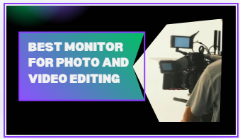 Best monitor for photo and video editing