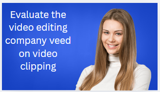 Evaluate the video editing company veed on video clipping