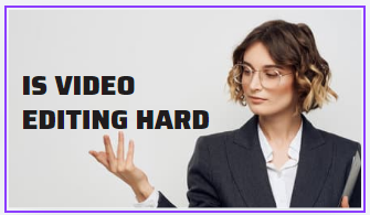 Is video editing hard