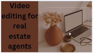 Video editing for real estate agents