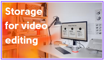 Storage for video editing