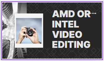 Amd or intel video editing