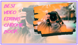 Best video editing chromebook