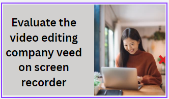 Evaluate the video editing company veed on screen recorder