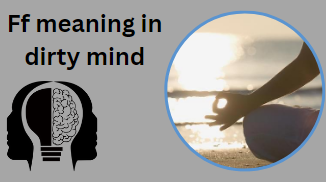 Ff meaning in dirty mind