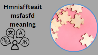 Hmnisffteaitmsfasfd meaning