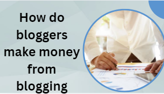 How do bloggers make money from blogging