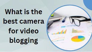 What is the best camera for video blogging