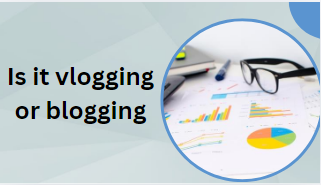 Is it vlogging or blogging