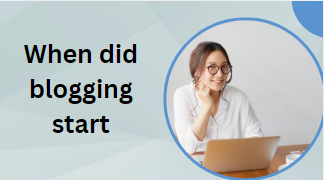 When did blogging start
