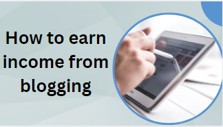 How to earn income from blogging
