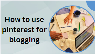 How to use pinterest for blogging