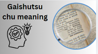 Gaishutsu chu meaning