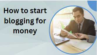 How to start blogging for money