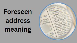 Foreseen address meaning