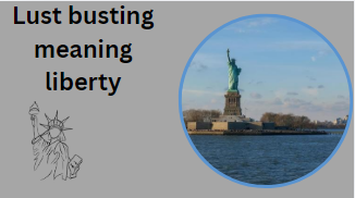 Lust busting meaning liberty
