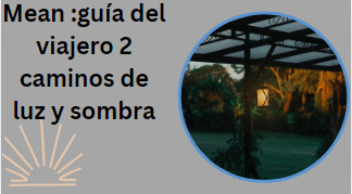 Mean :guía del viajero 2 caminos de luz y sombra