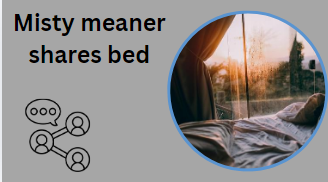 Misty meaner shares bed
