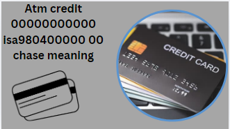 Atm credit 00000000000 isa980400000 00 chase meaning