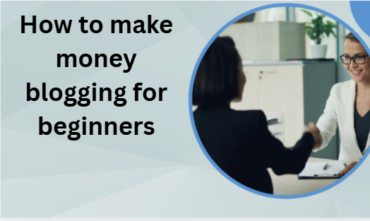 How to make money blogging for beginners