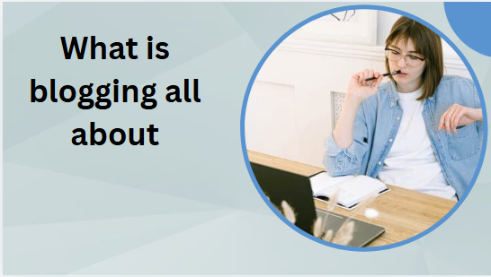 What is blogging all about