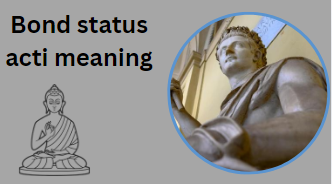 Bond status acti meaning