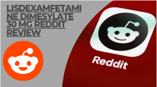 Lisdexamfetamine dimesylate 30 mg reddit review
